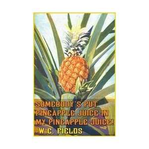  Somebody put Pineapple juice in my pineapple juice 12x18 