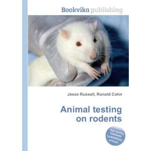 Animal testing on rodents Ronald Cohn Jesse Russell 