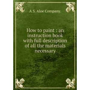  How to paint : an instruction book with full description 