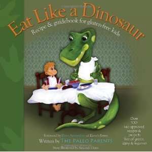  Eat Like a Dinosaur: Recipe & Guidebook for Gluten free 
