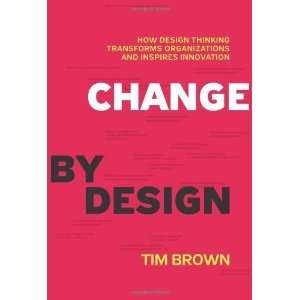  Change by Design How Design Thinking Transforms 