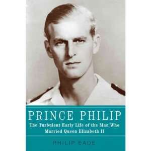  Prince Philip The Turbulent Early Life of the Man Who 