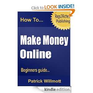 How To Make Money Online   Beginners guide: patrick willmott:  