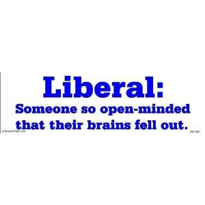  Liberal: Someone so open minded that their brains fell out 
