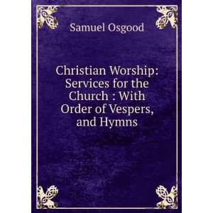 Christian Worship: Services for the Church : With Order of Vespers 
