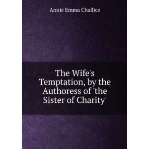  The Wifes Temptation, by the Authoress of the Sister of 