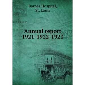    Annual report. 1921 1922 1923: St. Louis Barnes Hospital: Books