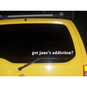  got janes addiction? Funny decal sticker Brand New 