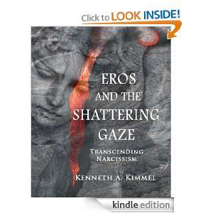 Eros and the Shattering Gaze: Transcending Narcissism: Kenneth A 