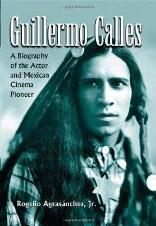 Guillermo Calles A Biography of the Actor and Mexican Cinema Pioneer 