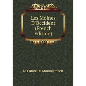   Moines DOccident (French Edition) Le Comte De Montalembert Books