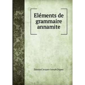   ©ments de grammaire annamite: Ã?douard Jacques Joseph Diguet: Books