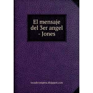  El mensaje del 3er angel   Jones: tocadtrompeta.blogspot 