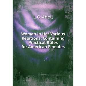    Containing Practical Rules for American Females L G. Abell Books