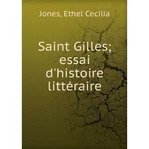 Saint Gilles; essai dhistoire littÃ©raire: Ethel Cecilia Jones 