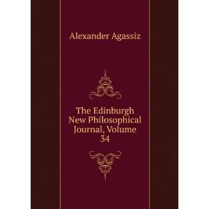   New Philosophical Journal, Volume 34 Alexander Agassiz Books
