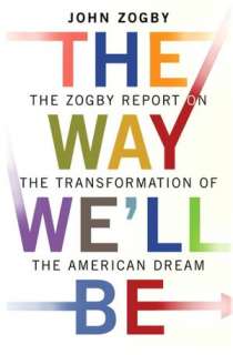Way Well Be The Zogby Report on the Transformation of the American 