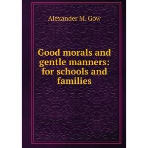   and gentle manners for schools and families Alexander M. Gow Books