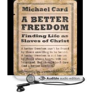  A Better Freedom Finding Life As Slaves of Christ 