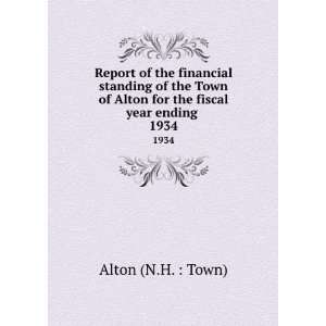   of Alton for the fiscal year ending . 1934 Alton (N.H.  Town) Books