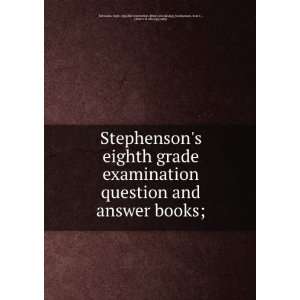 eighth grade examination question and answer books;: Stephenson, Sam 