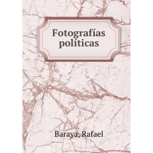  FotografÃ­as polÃ­ticas Rafael Baraya Books