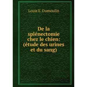   le chien (Ã©tude des urines et du sang). Louis E. Dumoulin Books