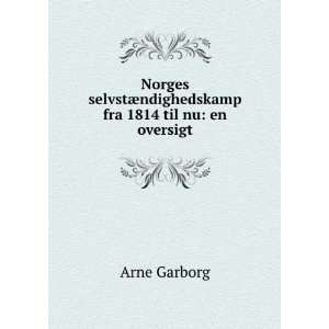   ¦ndighedskamp fra 1814 til nu en oversigt Arne Garborg Books