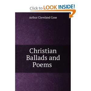    Christian Ballads and Poems .: Arthur Cleveland Coxe: Books