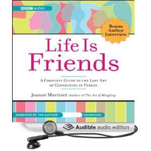 Life Is Friends: A Complete Guide to the Lost Art of Connecting in 