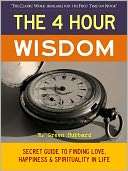 The 4 Hour Wisdom: Secret Guide to Finding Love, Happiness and 