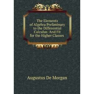   Calculus And Fit for the Higher Classes . Augustus De Morgan Books