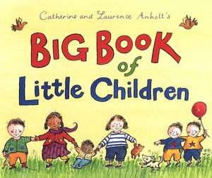   Big Book of Little Children by Catherine Anholt 