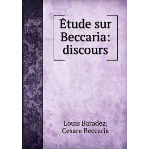  Ã?tude Sur Beccaria: Discours (French Edition): Louis Baradez: Books