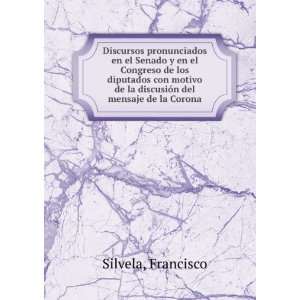   de la discusiÃ³n del mensaje de la Corona. Francisco Silvela Books