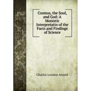   of the Facts and Findings of Science Charles London Arnold Books