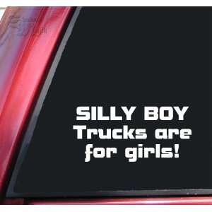  Silly Boy Trucks Are For Girls Vinyl Decal Sticker   White 