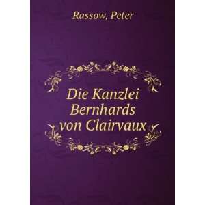  Die Kanzlei Bernhards von Clairvaux Peter Rassow Books