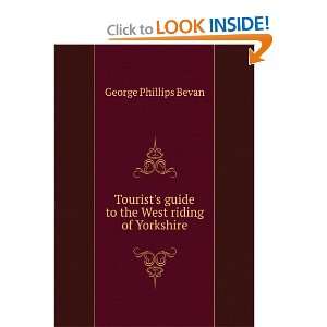   guide to the West riding of Yorkshire George Phillips Bevan Books
