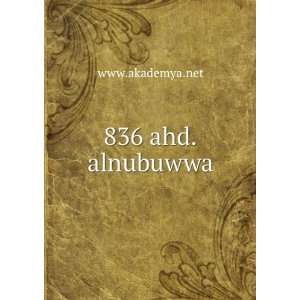  836 ahd.alnubuwwa: www.akademya.net: Books