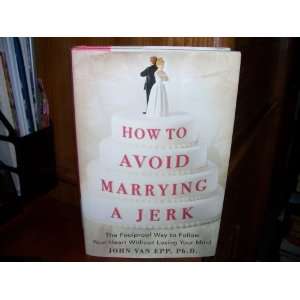  How to Avoid Marrying a Jerk   The Foolproof Way to Follow 