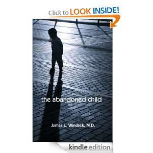 The Abandoned Child James L. Windeck M.D.  Kindle Store