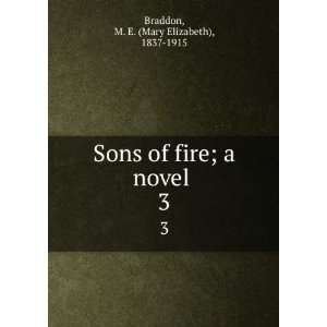  Sons of fire a novel M E. 1837 1915 Braddon Books