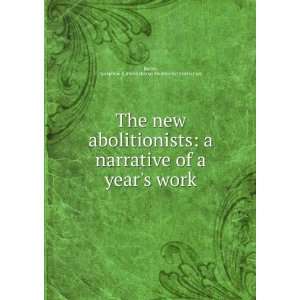  The new abolitionists a narrative of a years work 
