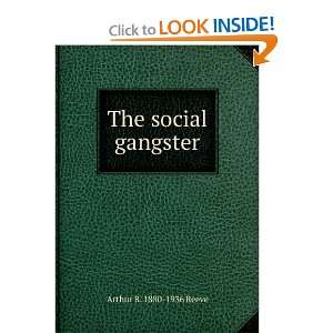 The social gangster Arthur B. 1880 1936 Reeve  Books