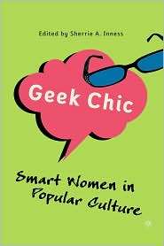 Geek Chic, (1403979022), Sherrie A. Inness, Textbooks   