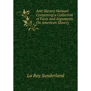  Anti Slavery Manual Containing a Collection of Facts and 