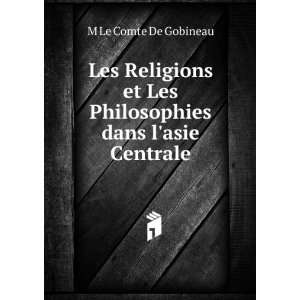   Les Philosophies dans lasie Centrale M Le Comte De Gobineau Books