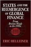 States and the Reemergence of Global Finance From Bretton Woods to 