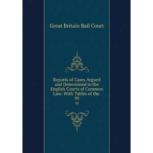   Courts of Common Law With Tables of the . 90 Great Britain Bail